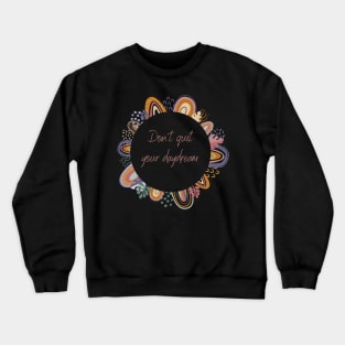 Don't Quit your Day Dream Crewneck Sweatshirt